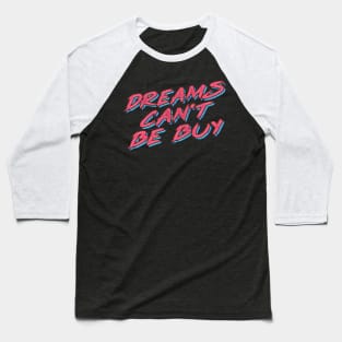 Dreams Can't Be Buy Baseball T-Shirt